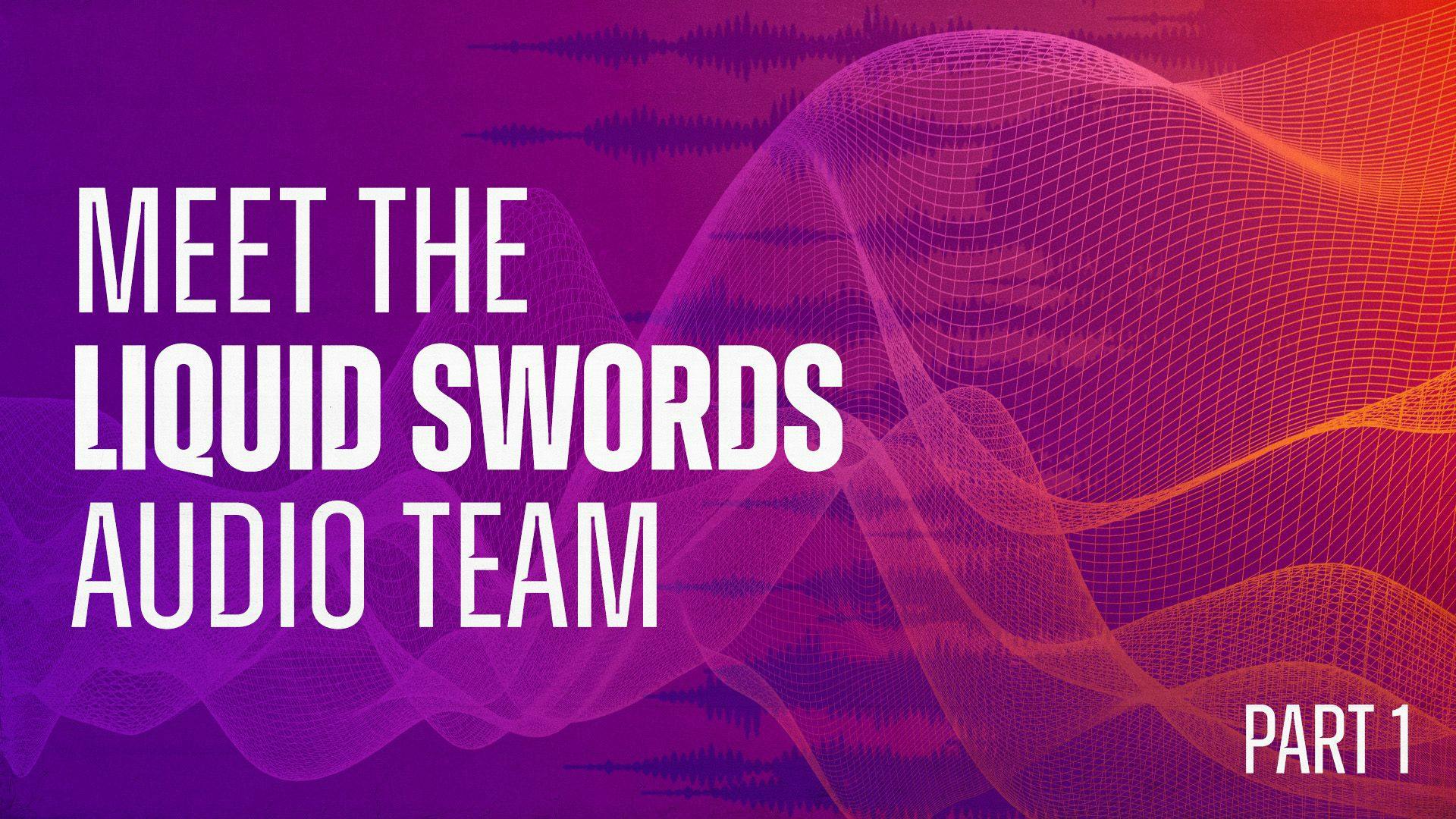 Text on a purple and orange background reads Meet the Liquid Swords Audio Team Part One