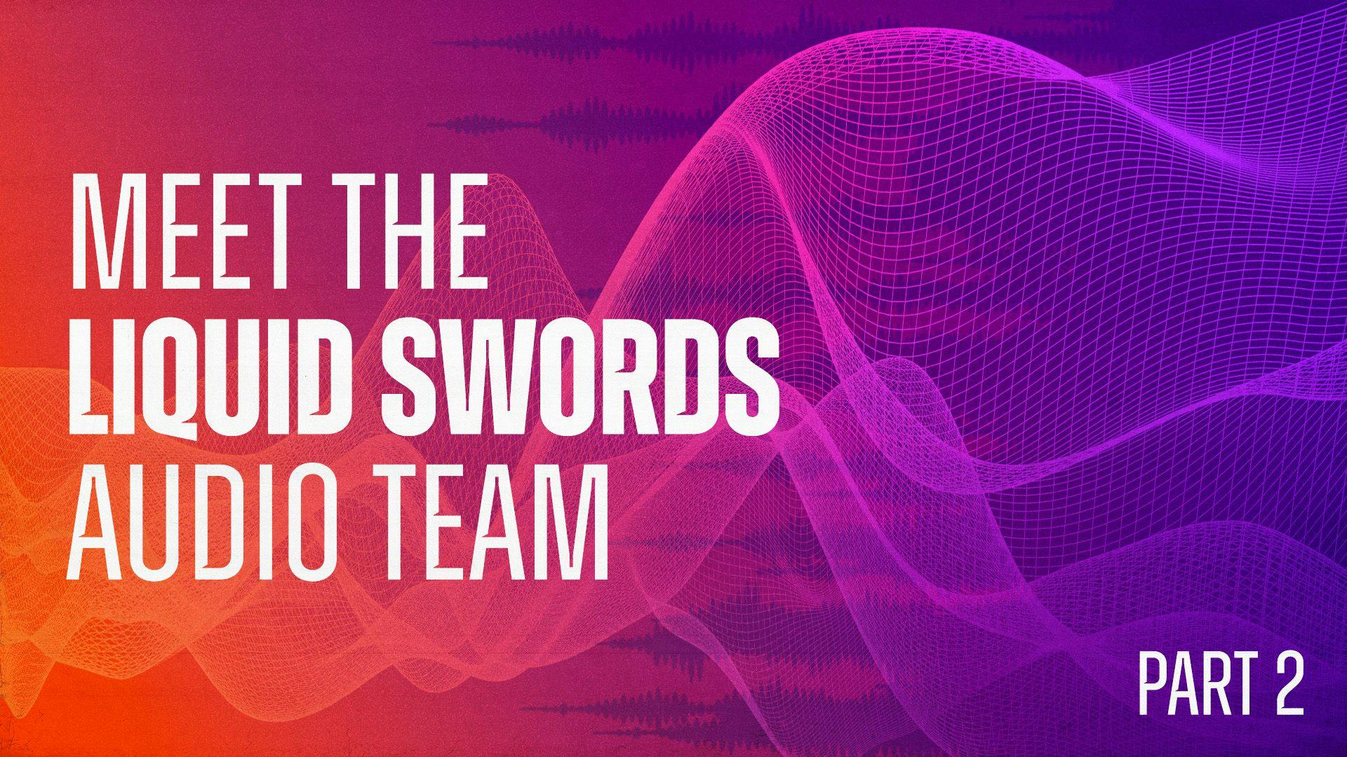 Text on a purple and orange background reads Meet the Liquid Swords Audio Team Part Two